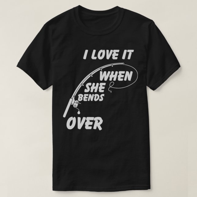 I Love It When She Bends Over21 T-Shirt (Design Front)