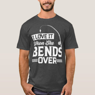 I Love It When She Bends Over41 T-Shirt
