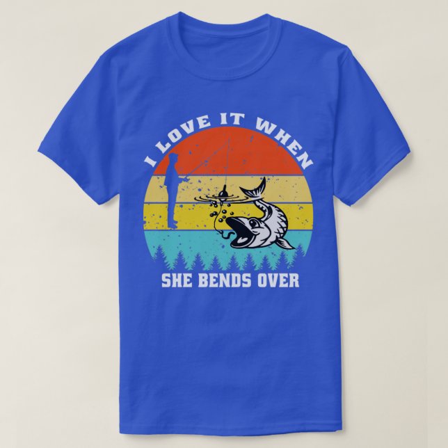 I Love It When She Bends Over71 T-Shirt (Design Front)