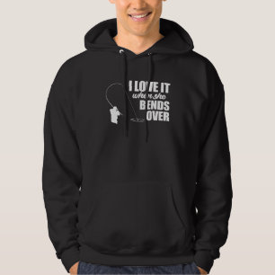 I Love It When She Bends Over Fishing Fisher Hoodie