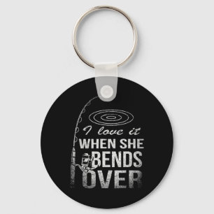 I Love It When She Bends Over Fishing  Key Ring