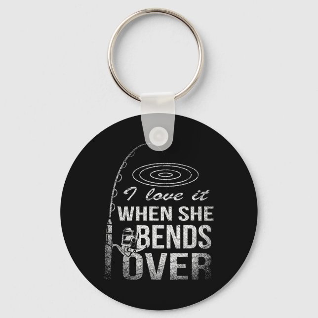 I Love It When She Bends Over Fishing  Key Ring (Front)