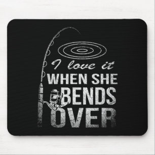 I Love It When She Bends Over Fishing  Mouse Pad