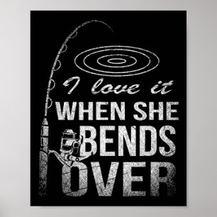 I Love It When She Bends Over Fishing  Poster