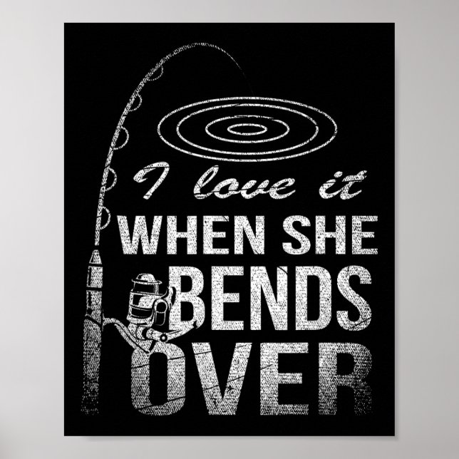 I Love It When She Bends Over Fishing  Poster (Front)