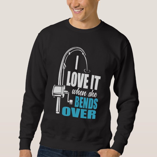 I Love It When She Bends Over Fishing Rod Sweatshirt (Front)