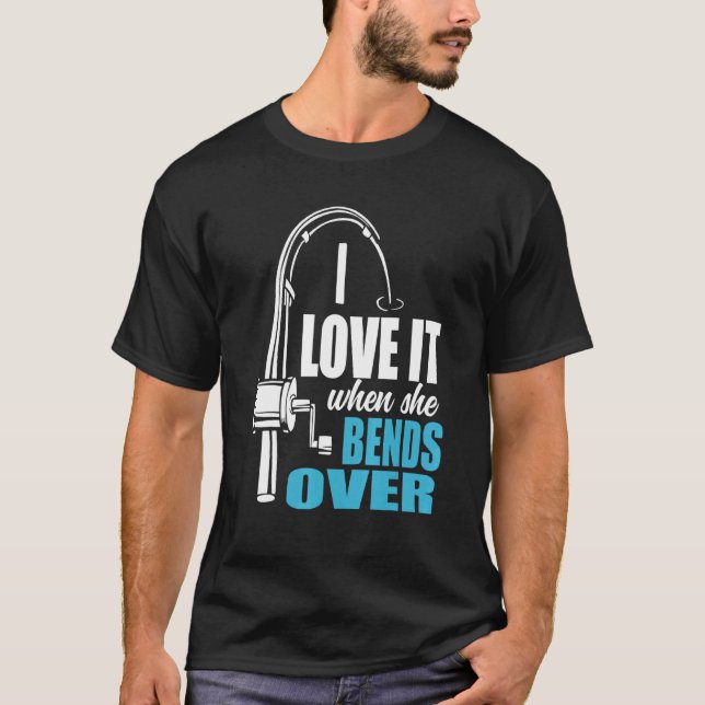 I Love It When She Bends Over Fishing Rod T-Shirt (Front)