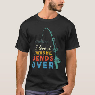 I Love It When She Bends Over  Fishing Rod Vintage T-Shirt