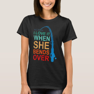 I Love It When She Bends Over  Fishing Rod Vintage T-Shirt
