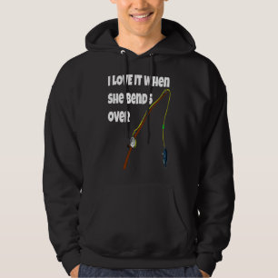 I Love It When She Bends Over Fishing Sports Hoodie