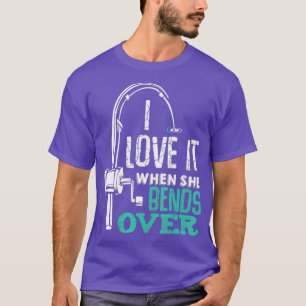 I Love It When She Bends Over Funny Angling Fish T-Shirt