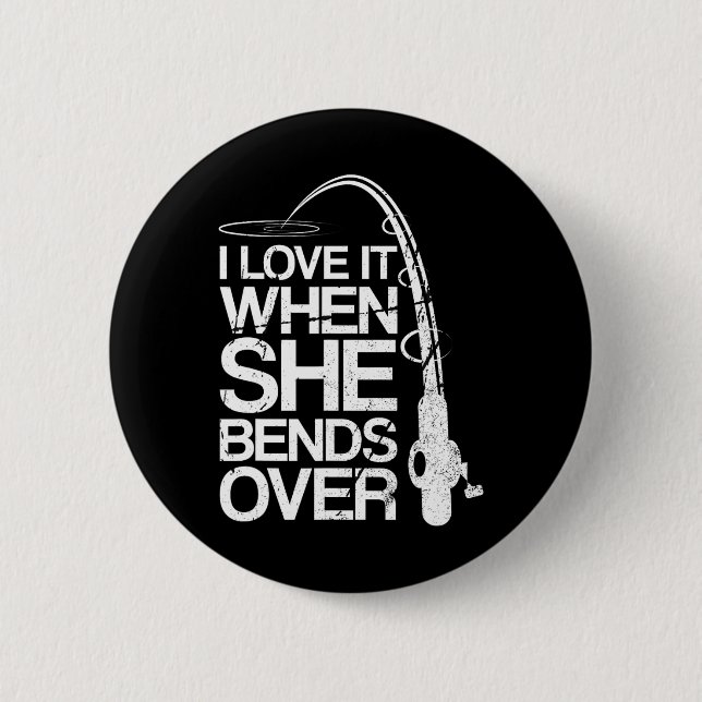 I Love It When She Bends Over Funny Fishing  6 Cm Round Badge (Front)