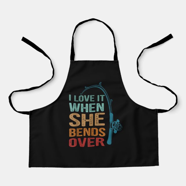 I Love It When She Bends Over, Funny Fishing Apron (Front)