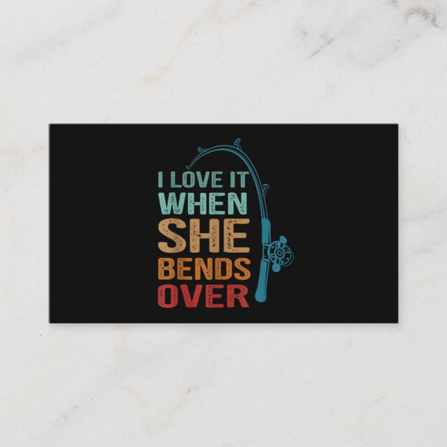I Love It When She Bends Over, Funny Fishing Business Card (Front)