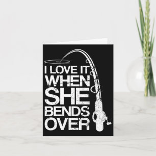 I Love It When She Bends Over Funny Fishing Card