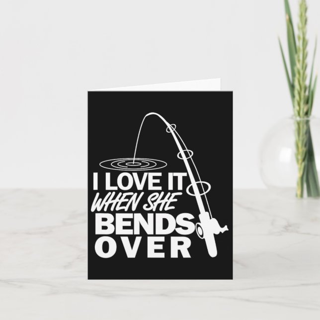 I Love It When She Bends Over - Funny Fishing  Card (Front)