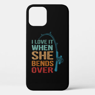 I Love It When She Bends Over, Funny Fishing iPhone 12 Case