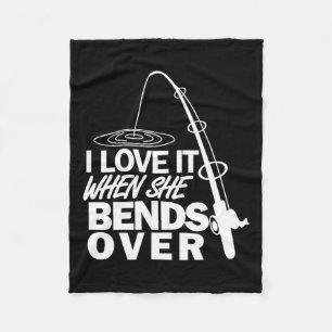 I Love It When She Bends Over - Funny Fishing Fleece Blanket