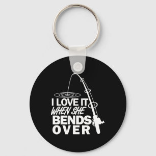 I Love It When She Bends Over - Funny Fishing Key Ring