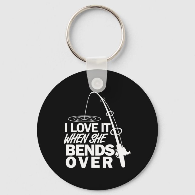 I Love It When She Bends Over - Funny Fishing  Key Ring (Front)