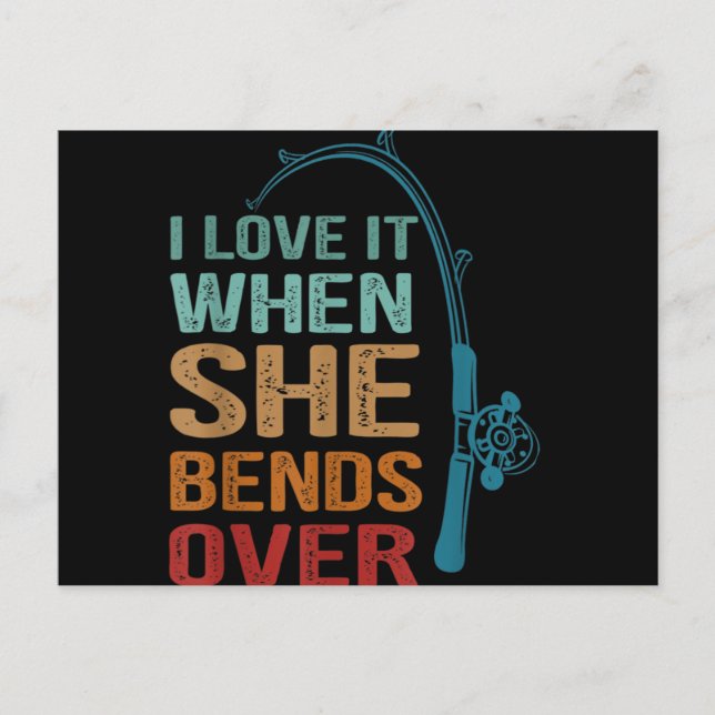 I Love It When She Bends Over, Funny Fishing Postcard (Front)