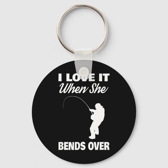 I Love It When She Bends Over Novelty Fishing  Key Ring (Front)