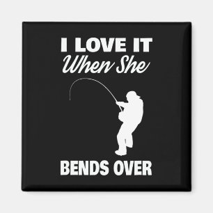 I Love It When She Bends Over Novelty Fishing Magnet