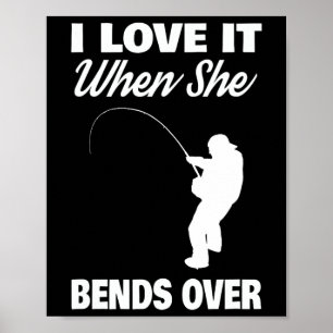 I Love It When She Bends Over Novelty Fishing Poster