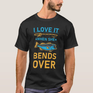 I Love It When She Bends Over T-Shirt