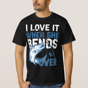 I Love It When She Bends Over T-Shirt