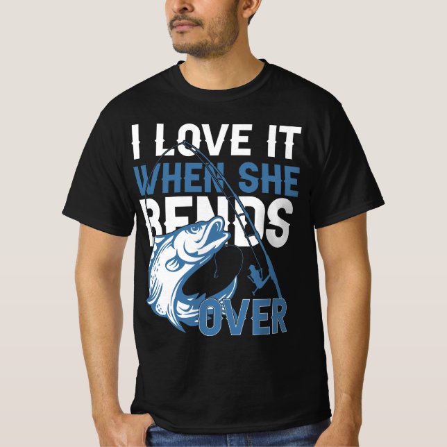 I Love It When She Bends Over T-Shirt (Front)