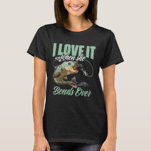 I Love It When She Bent Over  Crappie Fishing T-Shirt