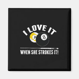 I Love It When She Strokes It - Funny Billiard Magnet
