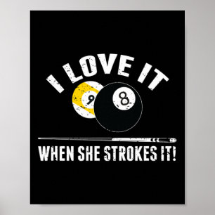 I Love It When She Strokes It - Funny Billiard Poster