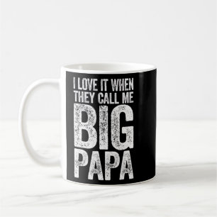 I Love It When They Call Me Big Papa  Father's Day Coffee Mug