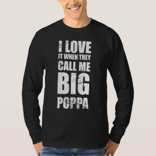 I Love It When They Call Me Big Poppa  Father's Da T-Shirt