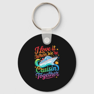 I Love It When We Are Cruisin Together Funny Famil Key Ring