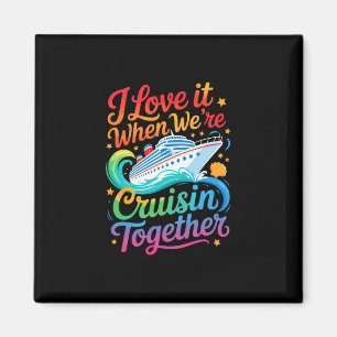 I Love It When We Are Cruisin Together Funny Famil Magnet