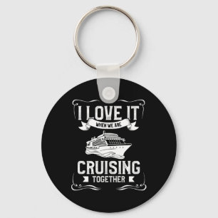 I Love It When We Are Cruising Together Cruise Vac Key Ring
