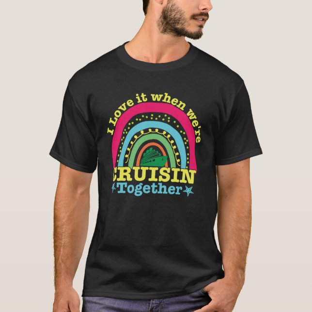 I Love It When We re Cruisin Together 2023 Rainbow T-Shirt (Front)