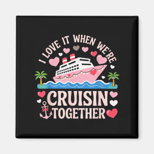 I Love It When We’re Cruisin Together Shirt Cruise Magnet