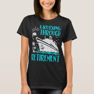 I Love It When We re Cruising Through Retirement C T-Shirt