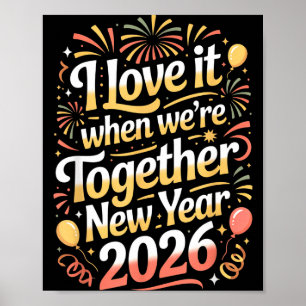 I Love It When We’re Together New Year 2026 – Happ Poster