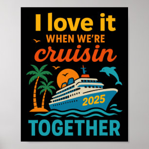I Love It When We're Cruisin 2025 Together Cruise  Poster