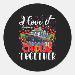 I Love It When We're Cruisin Together Cruise Coupl Classic Round Sticker