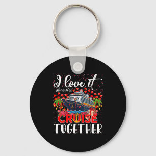 I Love It When We're Cruisin Together Cruise Coupl Key Ring