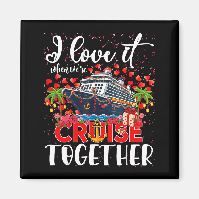 I Love It When We're Cruisin Together Cruise Coupl Magnet (Front)