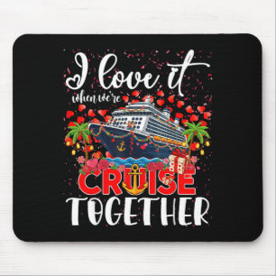 I Love It When We're Cruisin Together Cruise Coupl Mouse Pad