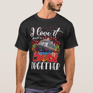 I Love It When We're Cruisin Together Cruise Coupl T-Shirt