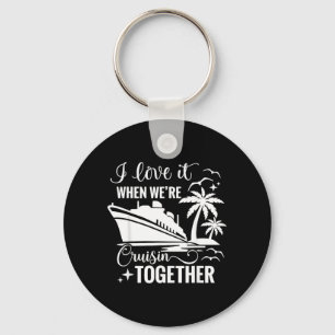 I Love It When Were Cruisin Together Cruise Couple Key Ring
